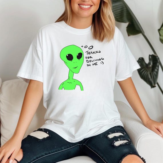 Funny Alien Unisex Shirt – "Thanks for Believing in Me" Tee – Cute Gift for UFO & Space Lovers - Regular Fit For Everyday Wear
