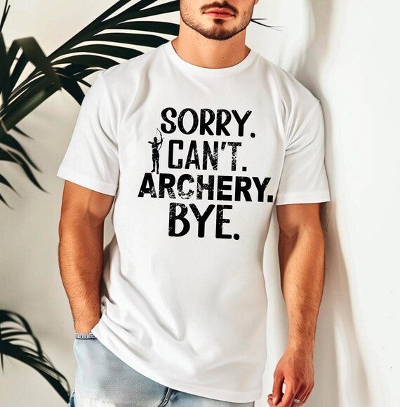 Sorry Can't Archery Bye - Funny White T-Shirt Unisex - Gift for Archery Lovers - Comfortable for Outdoor Adventures