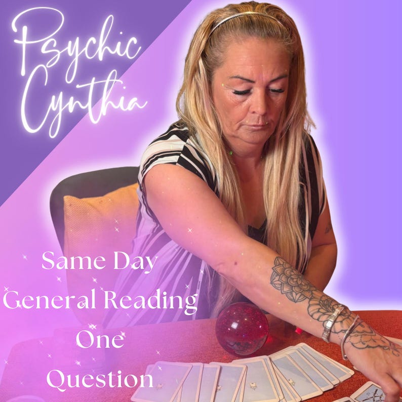 May include: Image featuring the text "Psychic Cynthia" in a cursive font. The image also includes the text "Same Day General Reading One Question". A woman is seen with long blonde hair, a black and white striped top, and a tattoo on her arm. Tarot cards are on the table.