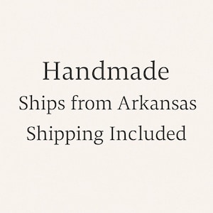 May include: Text on a cream-colored background reads "Handmade Ships from Arkansas Shipping Included" in a dark, serif font. The text is centered and stacked vertically.