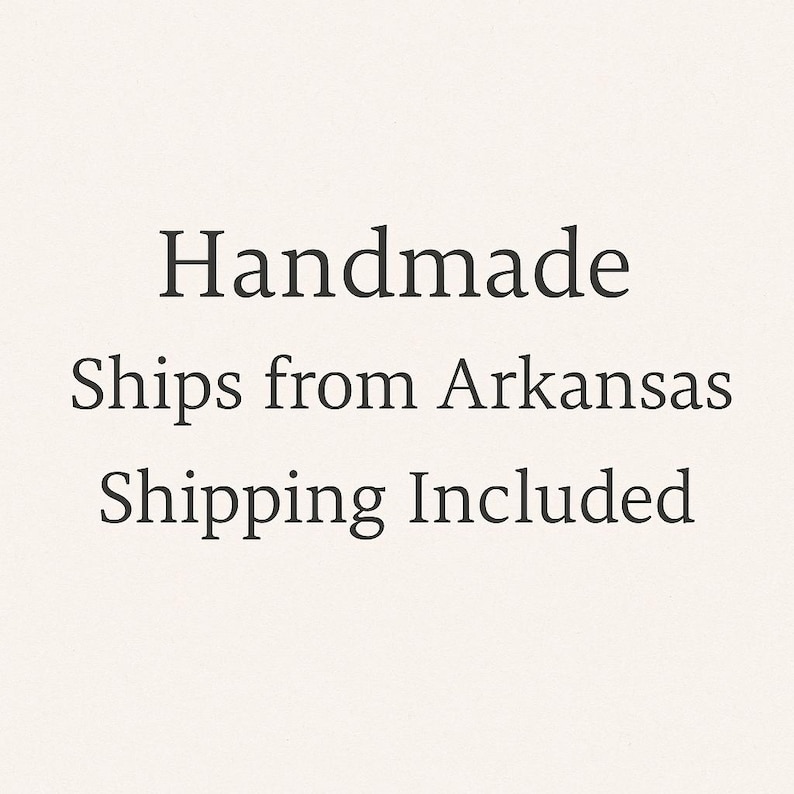 May include: Text on a cream-colored background reads "Handmade Ships from Arkansas Shipping Included" in a dark, serif font. The text is centered and stacked vertically.