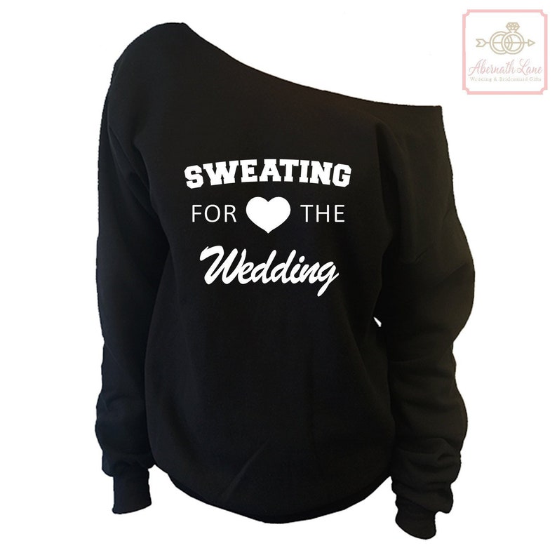 Bridesmaid Gift Sweating For The Wedding Off The Shoulder Sweatshirt Bachelorette Party Shirt Bridesmaid Proposal Bride Shirts