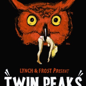 May include: A red owl with yellow eyes is depicted with a woman hanging upside down from its beak. The text "Lynch & Frost Present Twin Peaks A Supernatural Detective Mystery Serial!" is written in white on a black background.