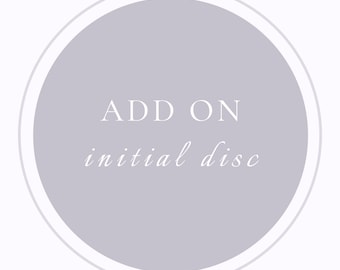 Add On Initial Disc