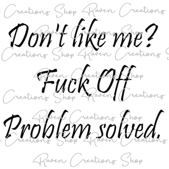 Buy Don't Like Me Fuck off Problem Solved Fuck off Fuck You Adult Quote  Adult Phrase Humorous Sarcasm Adult Mug Quotes Online in India - Etsy