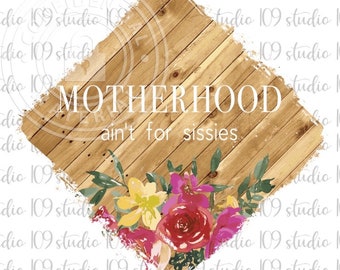 Motherhood Not For Sissies, PNG File, Digital Download File, Print To Cut File, Sublimation PNG, Funny Saying