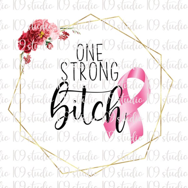 One Strong Bitch, Funny Cancer Quote, Funny Cancer png file, Sublimation Download, Funny PNG File Instant Download png file