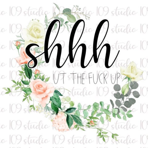 Shhh Ut The Fuck Up, Funny PNG File, Sublimation PNG, Sublimation Image, Funny Print To Cut File, Funny Saying