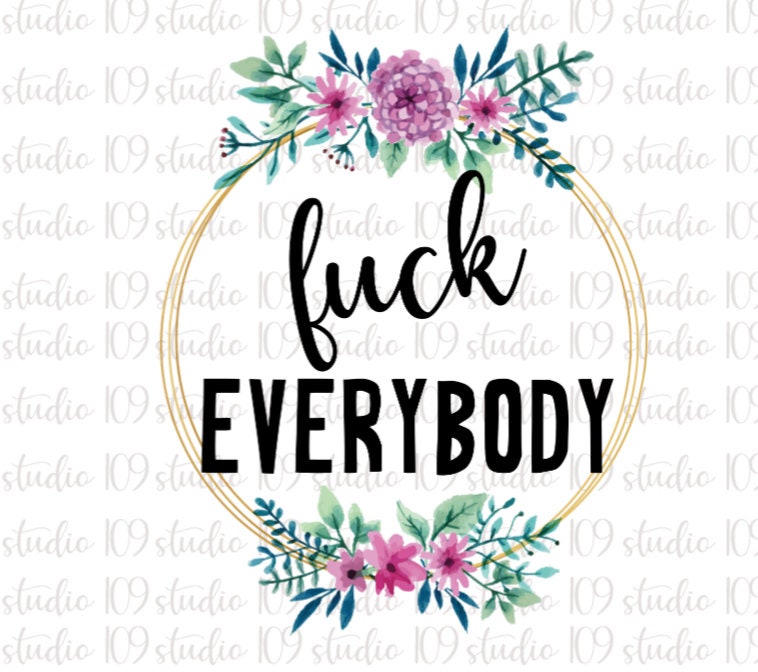 Fuck everybody PNG File Digital Download File Print To Cut Etsy