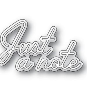 May include: A die-cut metal phrase that reads "Just a note" in a cursive font. The letters are outlined in white, with a subtle shadow effect, creating a three-dimensional appearance. The background is plain white.