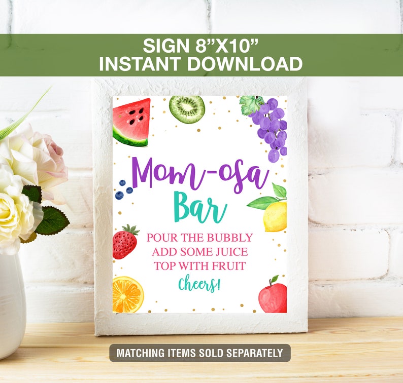 May include: A white framed sign that reads "Mom-osa Bar" with watercolor illustrations of fruit. The sign is 8"x10" and includes the text "Pour the bubbly, add some juice, top with fruit, Cheers!" and "Matching items sold separately."