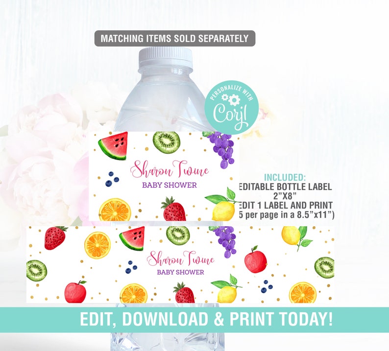 May include: Water bottle labels with a fruit pattern, including watermelon, kiwi, grapes, strawberries, and lemons. The labels read "Sharon Twine BABY SHOWER" and include the text "EDIT, DOWNLOAD & PRINT TODAY!" The labels are 2"x8".