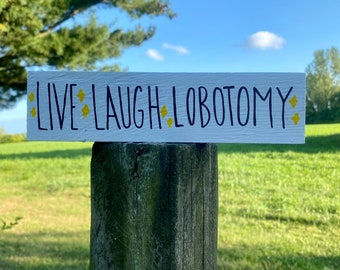 Live, Laugh, Lobotomy hand painted wood sign