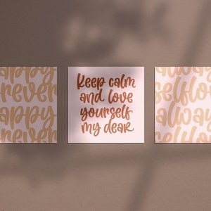 May include: Three printable wall art prints with motivational quotes. The first print has a repeating pattern of the words "happy" and "forever" in a light brown color. The second print has the quote "Keep calm and love yourself my dear" in a dark brown color. The third print has a repeating pattern of the words "self love" and "always" in a light brown color.