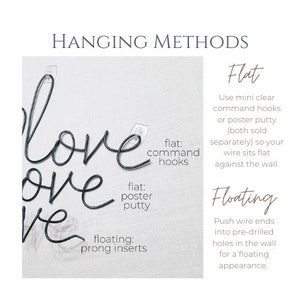 May include: Image showing three methods for hanging wire art that spells "love". The methods are flat with command hooks or poster putty, and floating with prong inserts. Text explains each method.
