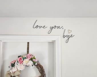 Love you bye sign. Door topper. Over the door sign. Entryway decor. Wire word sign. Gift for her. Gift for him.