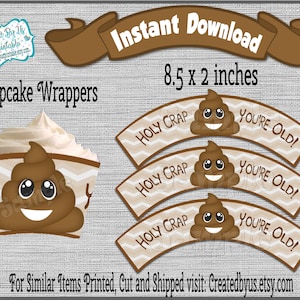 INSTANT DOWNLOAD Poop cupcake wrappers Birthday party decorations Holy crap you're old cupcake wraps Printable cup cake Digital Download Diy