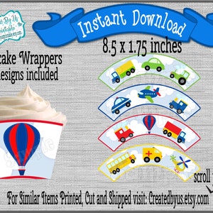 May include: Cupcake wrappers with various designs, including a hot air balloon, cars, airplanes, and trucks. The wrappers are 8.5 x 1.75 inches. The text "Instant Download" and "Cupcake Wrappers all designs included" are also visible.