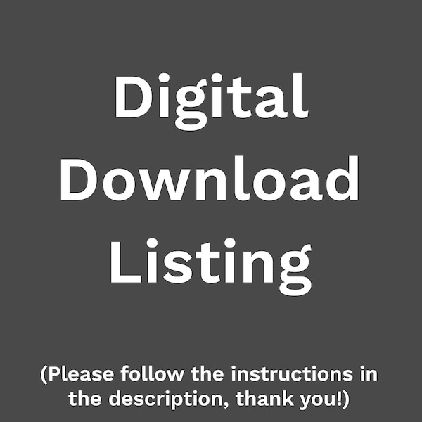 Digital Download Listing // PLEASE READ and follow instructions in DESCRIPTION / This listing is for all digital downloads