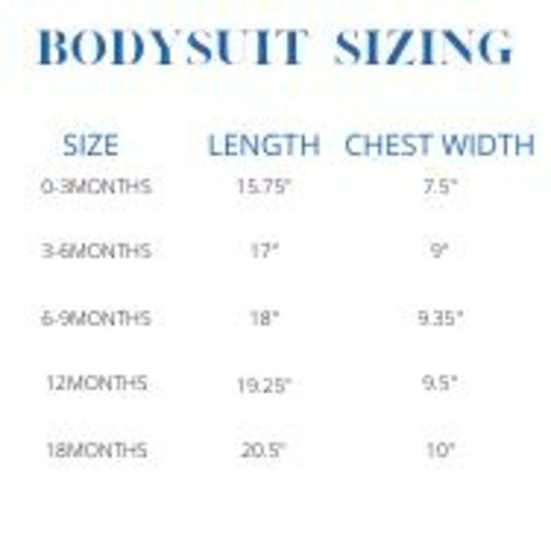 May include: A white chart titled "BODYSUIT SIZING" with size, length, and chest width measurements in inches. Sizes range from 0-3 months to 18 months, with lengths from 15.75" to 20.5" and chest widths from 7.5" to 10".