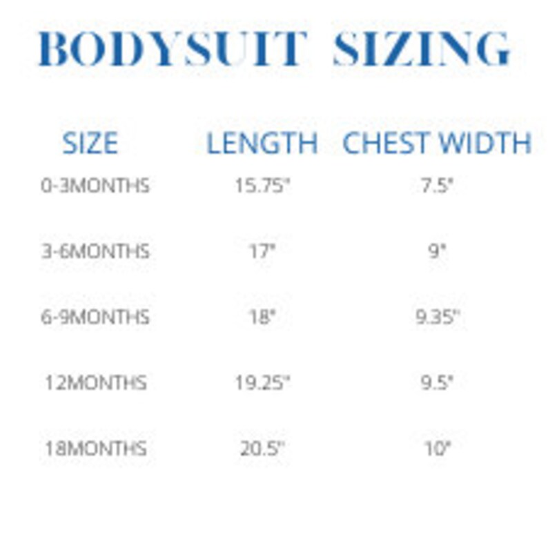 May include: A white chart titled "BODYSUIT SIZING" with size, length, and chest width measurements in inches. Sizes range from 0-3 months to 18 months, with lengths from 15.75" to 20.5" and chest widths from 7.5" to 10".