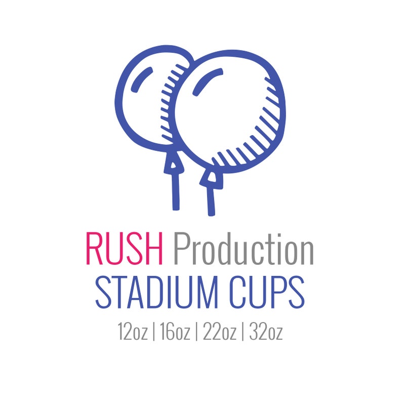 May include: Two blue cartoon balloons with strings. Below the balloons is the text 'RUSH Production STADIUM CUPS' in gray and pink. Below the text is the text '12oz | 16oz | 22oz | 32oz' in gray.