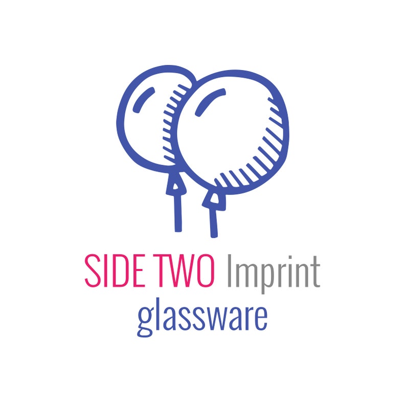 May include: Two blue line drawings of balloons. The text below reads 'SIDE TWO Imprint glassware'.