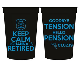 Party Cups Police Sergeant Retirement Custom Plastic Cups Personalized Party Favors | Keep Calm I'm Retired Goodbye Tension Hello Pension