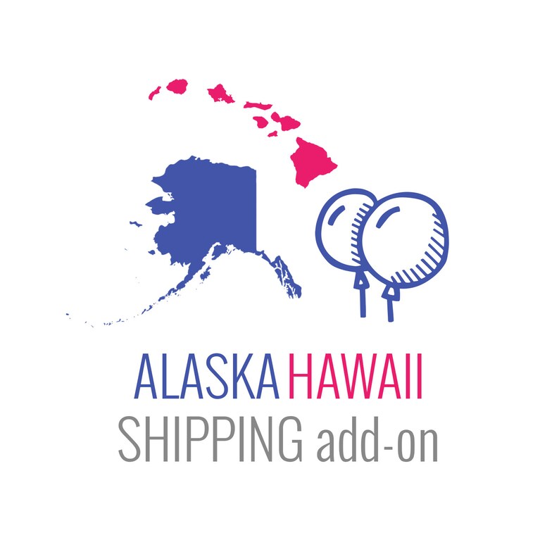 May include: A blue outline of Alaska and a pink outline of Hawaii with two blue balloons. The text below reads 'ALASKA HAWAII SHIPPING add-on'.