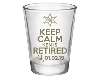 Clear/Frosted Police Sheriff Retirement Custom Party Favor Cop Retirement Party Gift Personalized Shot Glasses | Keep Calm | 50 Print Colors