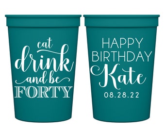 40th Birthday Party Favors Personalized Cups for Any Age Eat Drink & Be 40th Birthday Gifts for Guests 40th Birthday Decoration Party Cups
