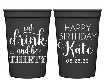 30th Birthday Favors Personalized Cups for Any Age Eat Drink & Be 30th Birthday Gifts for Guests 30th Birthday Decoration Custom Partyy Cups
