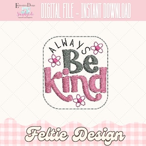 May include: Embroidered design of a square with rounded corners featuring the text "Always Be Kind" in pink and gray lettering with small pink flowers around the text.