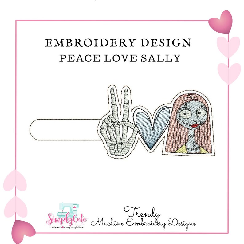 May include: Embroidery design featuring a skeleton hand making a peace sign, a blue heart, and a cartoon image of Sally from the Nightmare Before Christmas. The text "Peace Love Sally" is above the design.