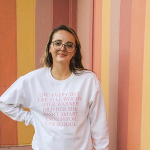 Live Everyday like Elle Woods | Elle Woods | Legally Blonde | Pop Culture | 90s babe | Legally Blonde Crewneck