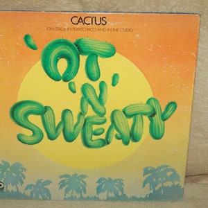 May include: A vintage vinyl record album cover featuring a yellow sun and the band Cactus. The album title is "'Ot 'N' Sweaty" and is written in green letters made of cactus plants. The album cover is a bright orange, yellow, and green color.