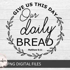 Matthieu 6:11 Donne-nous aujourd’hui notre pain quotidien, La prière du Seigneur svg, Chrétien svg, Écriture biblique, Vêtements chrétiens