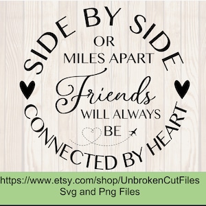 May include: Black and white circle design with the text "Side by Side or Miles Apart Friends Will Always Be Connected by Heart" with two hearts and a plane icon.