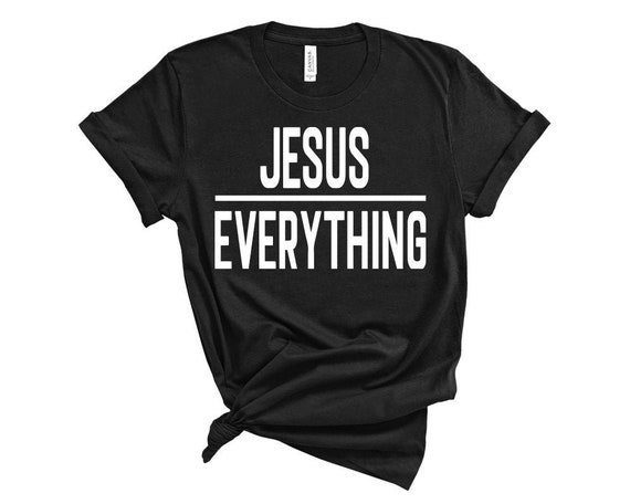 Download Jesus Over Everything Religious T Shirt Mens Womens Shirt Etsy
