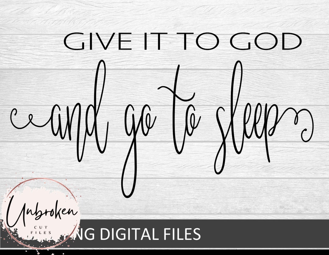Give It to God and Go to Sleep Png, Svg, Bible Saying, Signs - Etsy