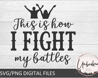 This is How I Fight My Battles SVG, Christian T-Shirt Design (Digital Download)