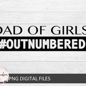 Dad Of Girls #outnumbered T-Shirt, Funny Dad T-Shirt, Gifts For Dad, Father&#39;s Day, Gifts For Him, Girl Dad Shirt, Dad Tee, Dad Clothing SVG