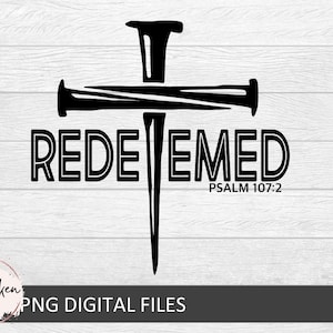 May include: Black and white graphic design of a cross with nails, the word "REDEEMED" and the text "PSALM 107:2".