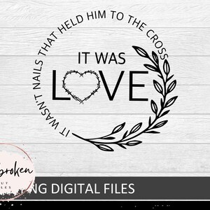 It wasn't nails that held him to the cross it was love svg, Easter svg, Relgious svg,