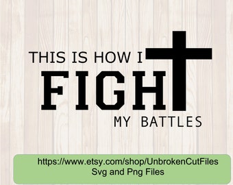 This Is How I fight my battles svg. christian svg, Christian t shirt, bible saying svg, raise a hallelujah