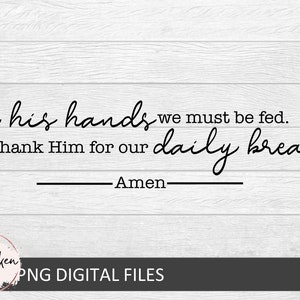 May include: Black and white text on a woodgrain background. The text reads "By his hands we must be fed. Thank Him for our daily bread. Amen."