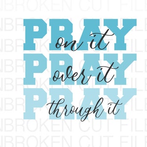 Pray over it, Pray on it, Pray through it, Prayer warrior svg, Christian svg,