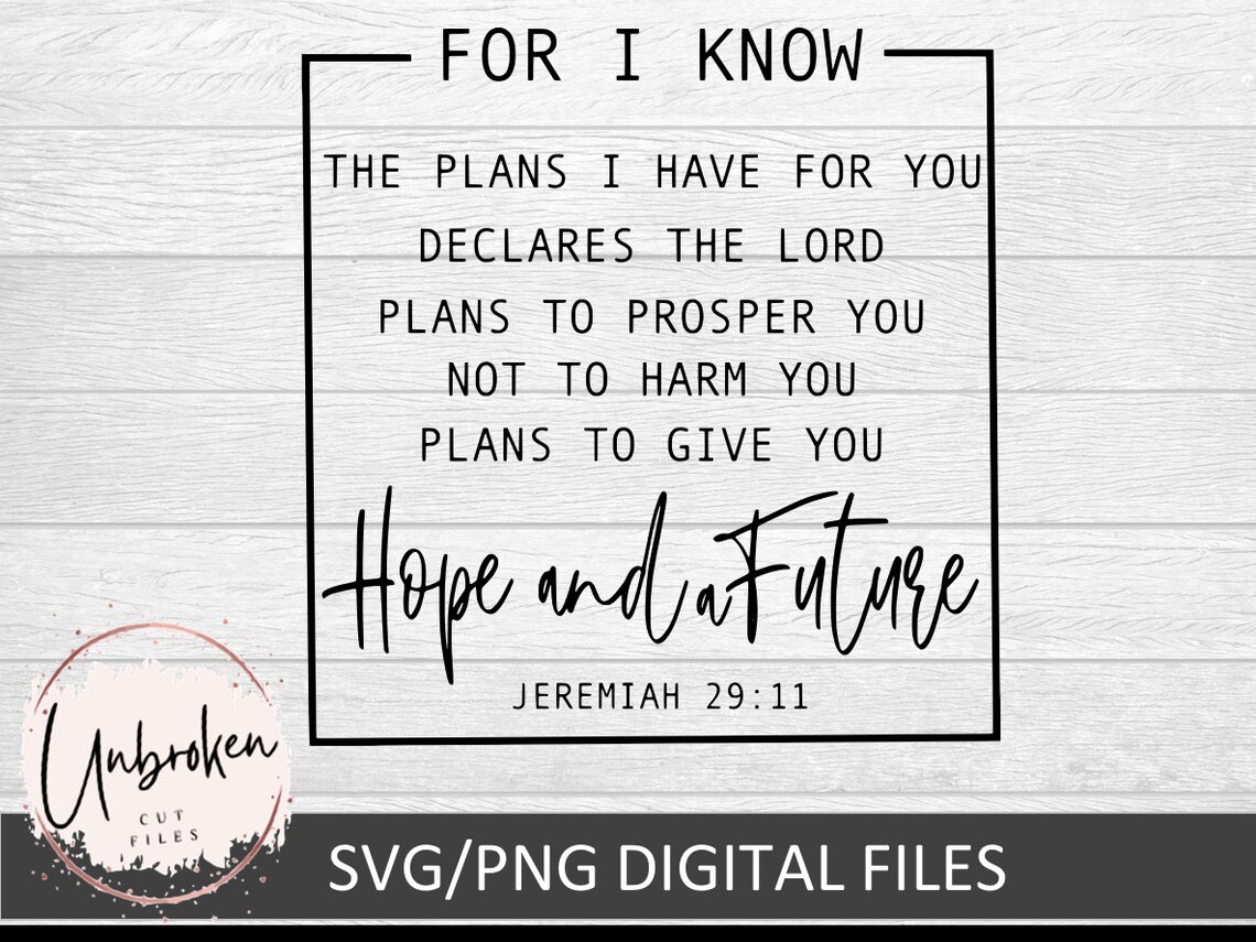 Jeremiah 29 11 Svg, Fo I Know the Plans I Have for You Svg, Give You ...
