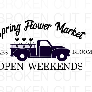 Spring SVG - Flower Market svg - Bulbs Blooms svg - Spring Flower svg - Spring Market - Old Truck SVG