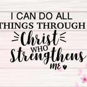 I can do all things through Christ who strengthens me, SVG Cut File, digital file, bible svg, faith svg, Philippians 4:13